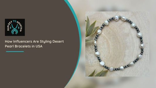 How Influencers Are Styling Desert Pearl Bracelets in USA - Sunset TQ Mountain 