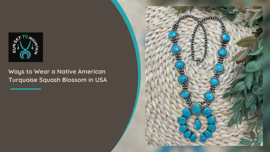Ways to Wear a Native American Turquoise Squash Blossom in USA - Sunset TQ Mountain 